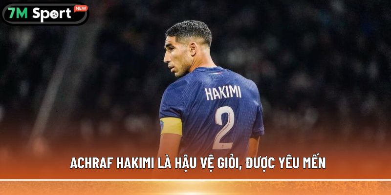 Achraf Hakimi là hậu vệ giỏi, được yêu mến