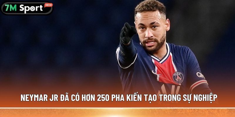 Neymar Jr đã có hơn 250 pha kiến tạo trong sự nghiệp