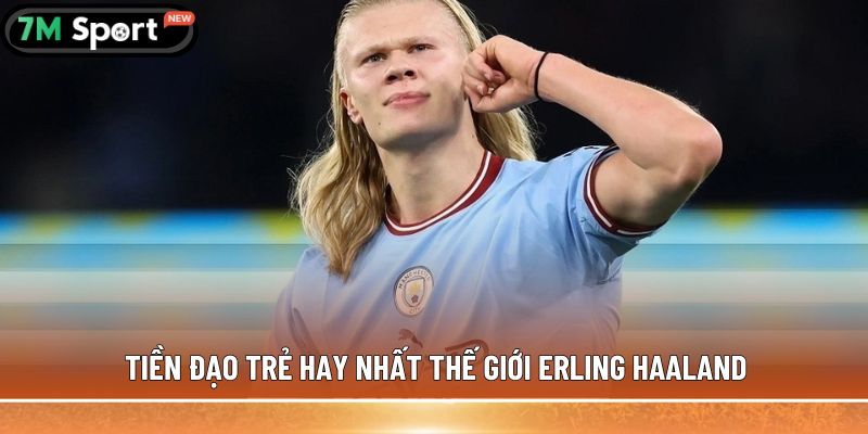 Tiền đạo trẻ hay nhất thế giới Erling Haaland 